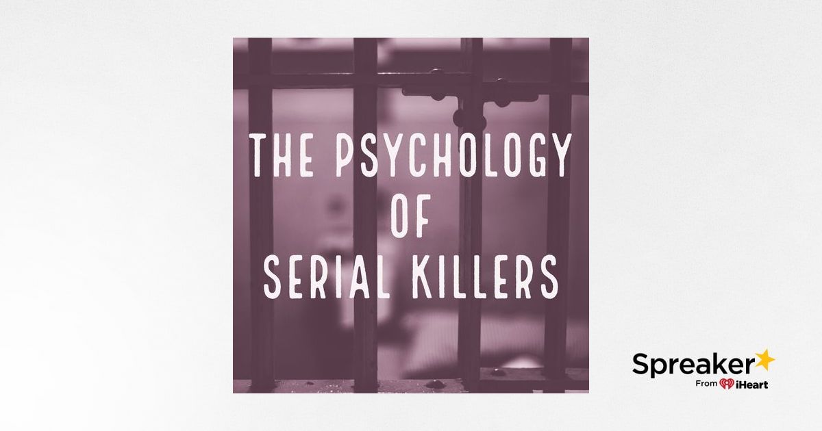 The Psychology of Serial Killers