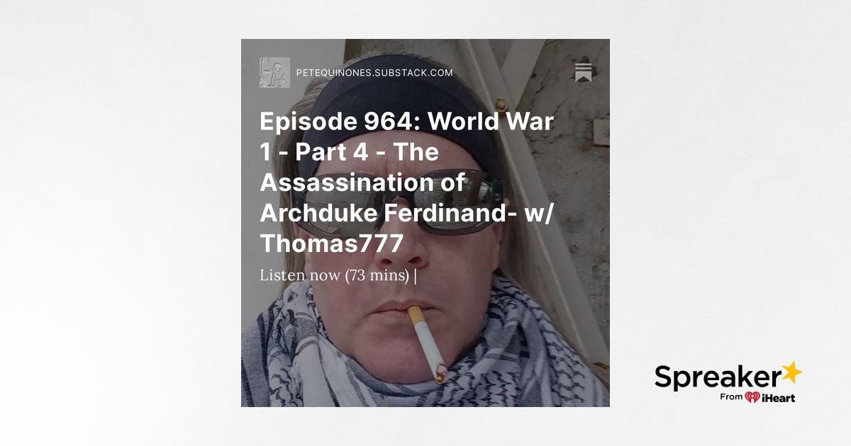 Episode 964: World War 1 - Part 4 - The Assassination of Archduke ...