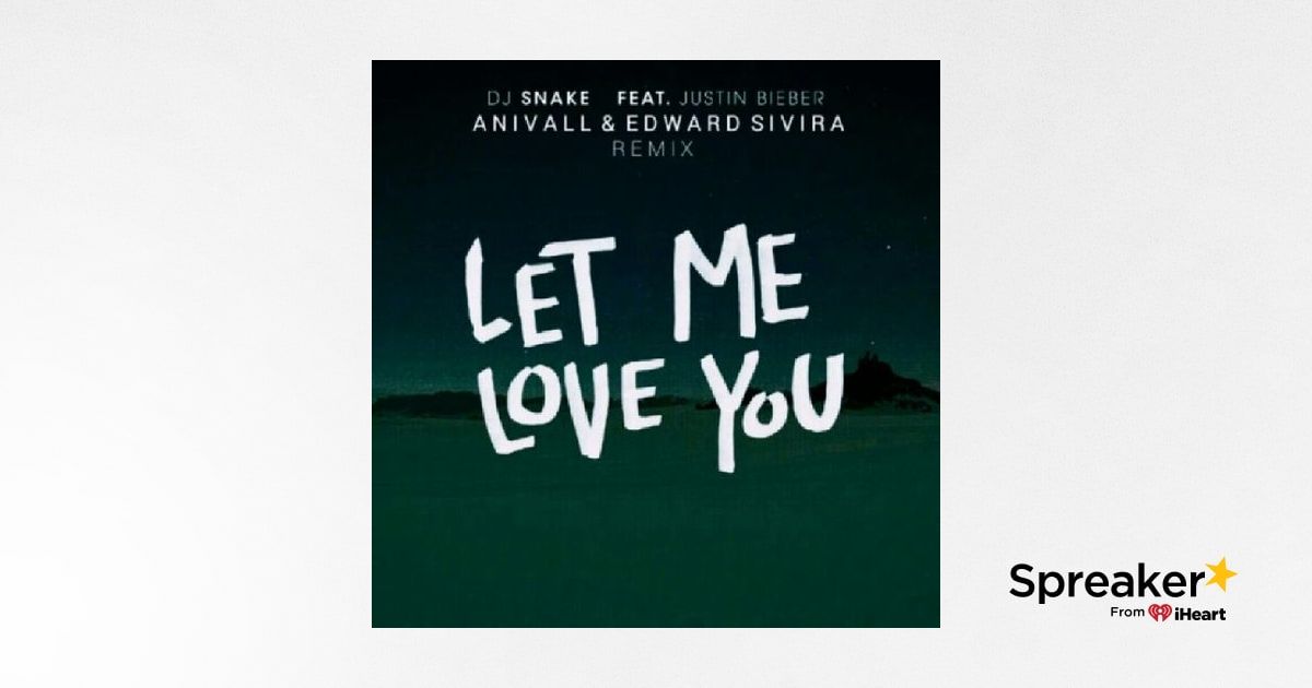 Let Me Love You (ANIVALL & Edward Sivira Remix) | DJ SNAKE ... - 1200 x 630 jpeg 101kB