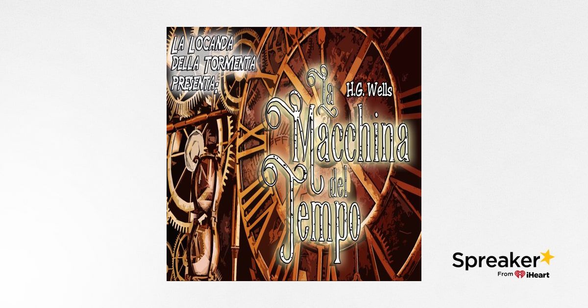 Audiolibro La Macchina del tempo - H.G. Wells (podcast) - Audiolibri  Locanda Tormenta