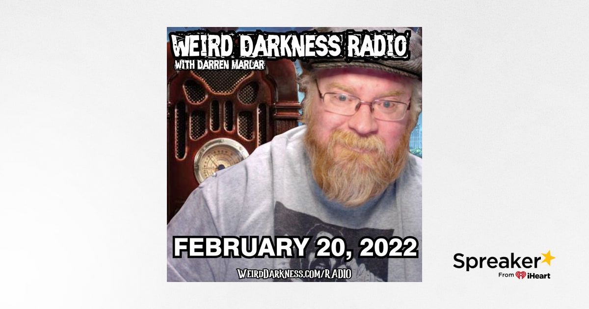 FEBRUARY 20, 2022 #WeirdDarknessRadioShow