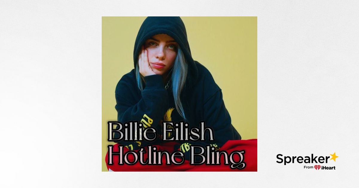 Hotline Bling by Billie Eilish