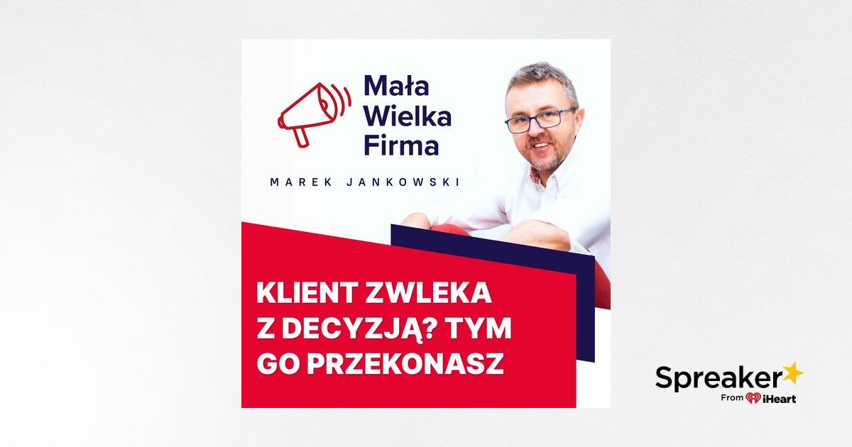 Klient ZWLEKA z decyzją? Poznaj ukryte powody + 3 skuteczne sposoby