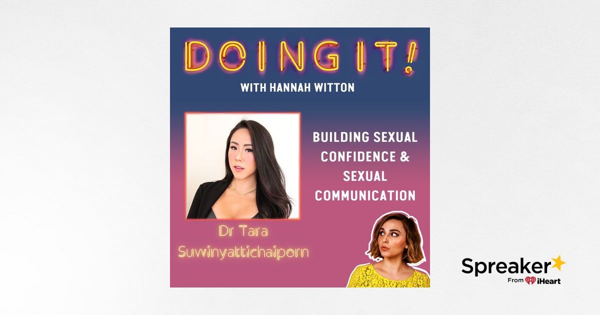 Building Sexual Confidence And Sexual Communication With Dr Tara Suwinyattichaiporn