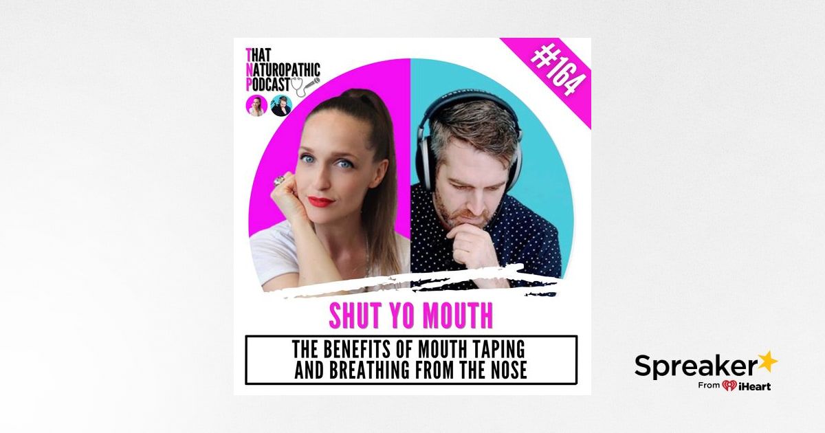 164 SHUT YO MOUTH The Benefits of Mouth Taping and Breathing