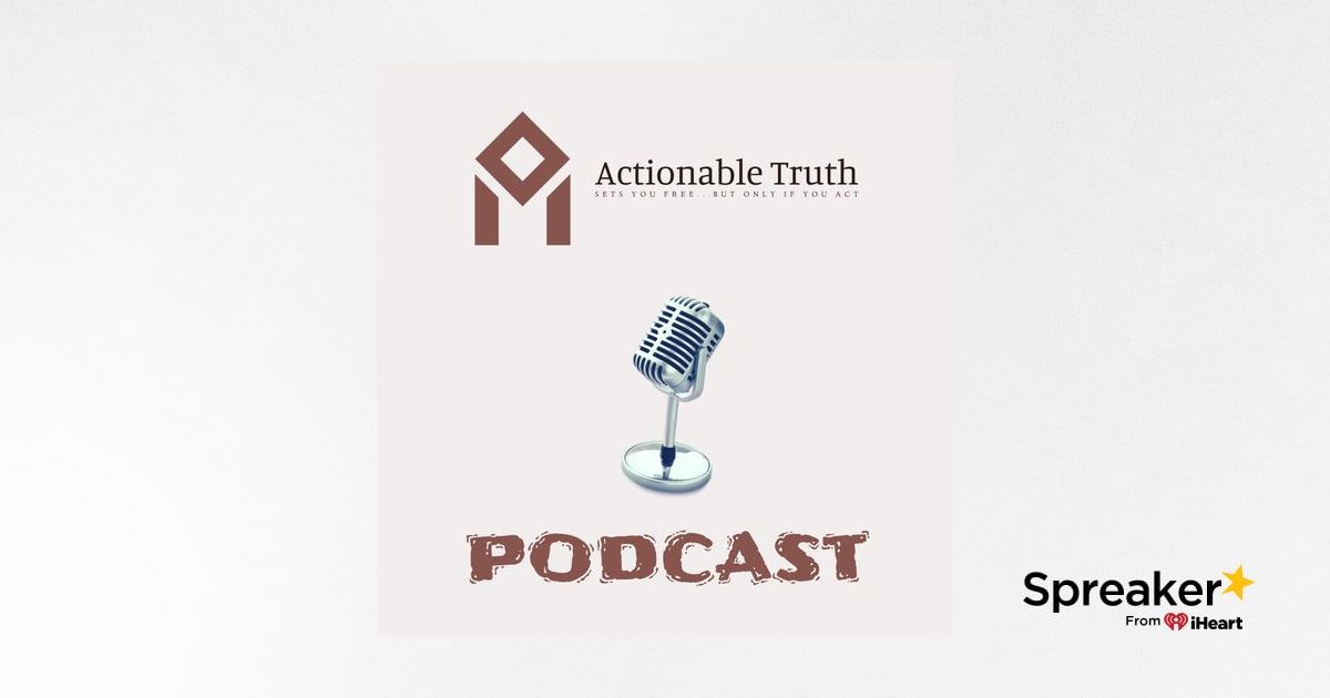 Introducing the Actionable Truth Podcast