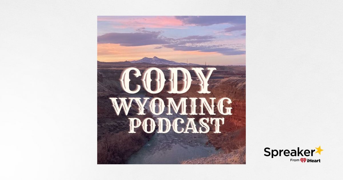 Cody Wyoming Podcast
