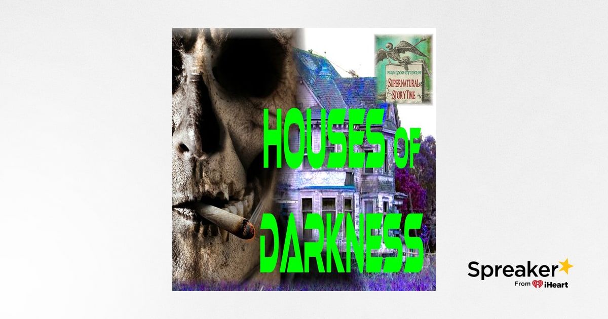 Houses of Darkness | Podcast E96