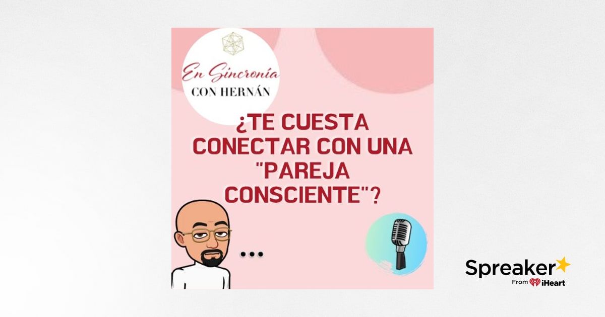 Si Te Cuesta Conectar Con Parejas Conscientes Escucha Esto T E