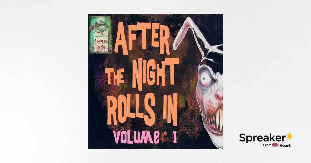 After the Night Rolls In | Volume 1 | Podcast E118