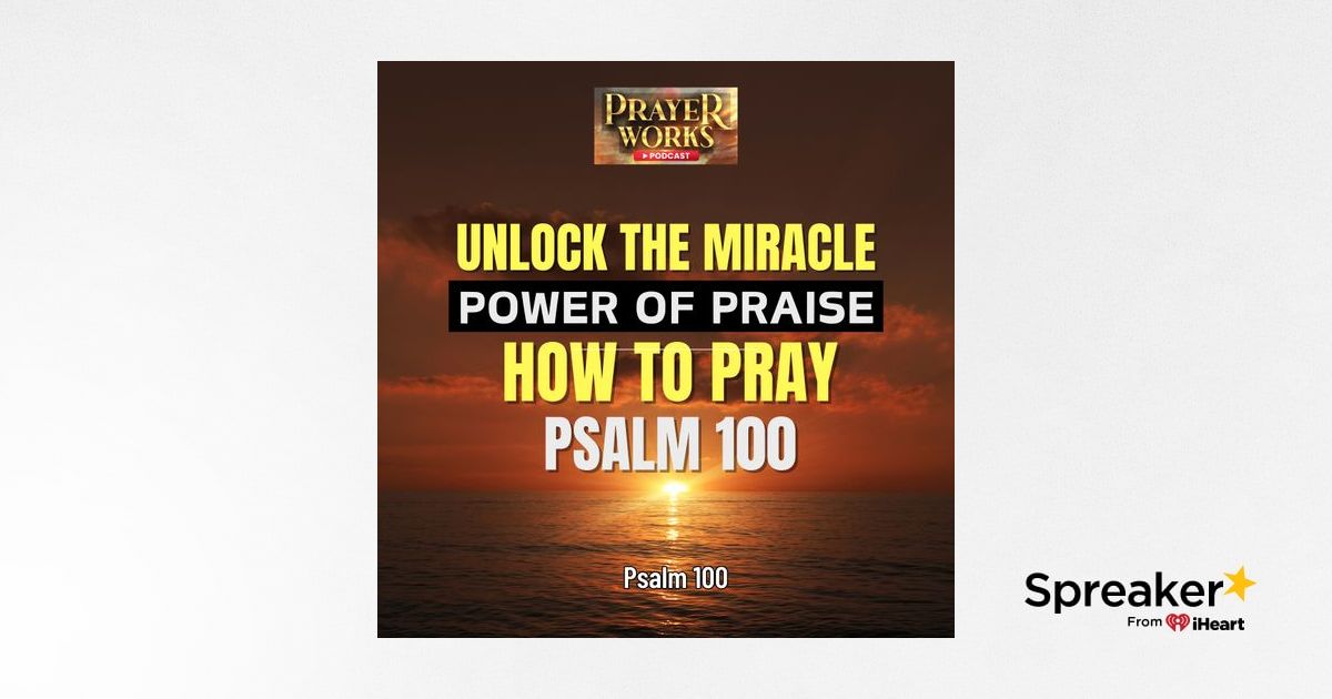 Unlock the Miracle Power of Praise: How to Pray Psalm 100