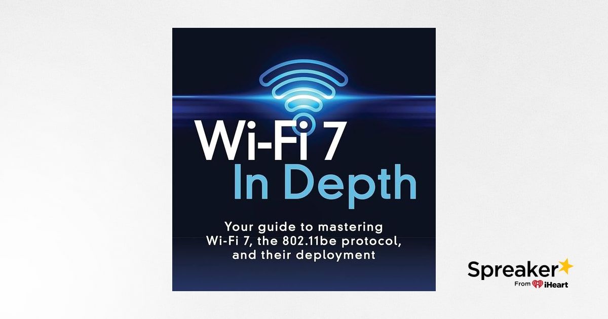 Wi-Fi 7 In Depth: Your guide to mastering Wi-Fi 7, the 802.11be ...
