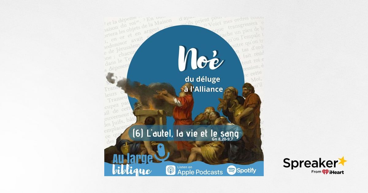 #286 Noé, du déluge à l'Alliance (6) L'autel, la vie et le sang Gn 8,20-9,7