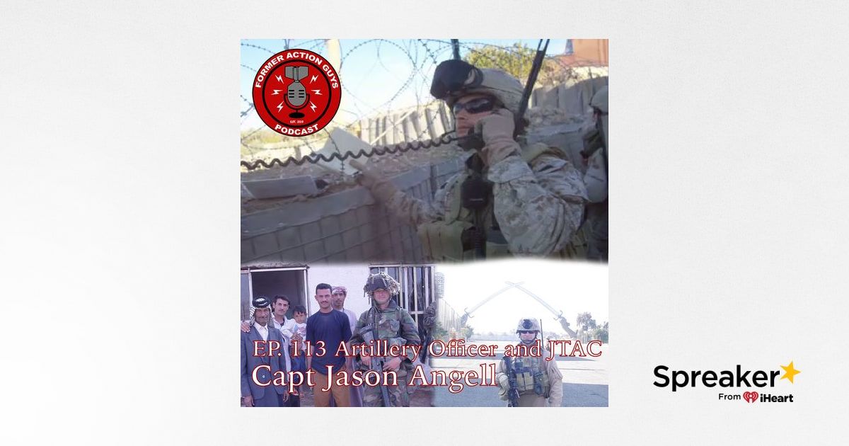 Captain Iraq Ep. 113 | Capt Jason Angell | ANGLICO Marine, Invasion of Iraq Veteran ...