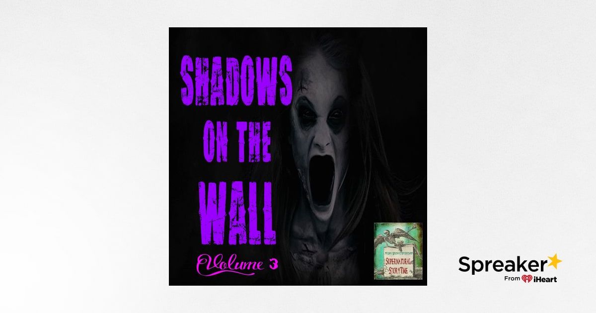 Shadows on the Wall | Volume 3 | Podcast E116