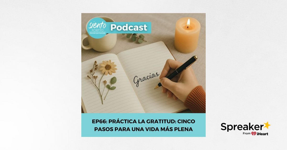 EP66: Práctica la gratitud: cinco pasos para una vida más plena
