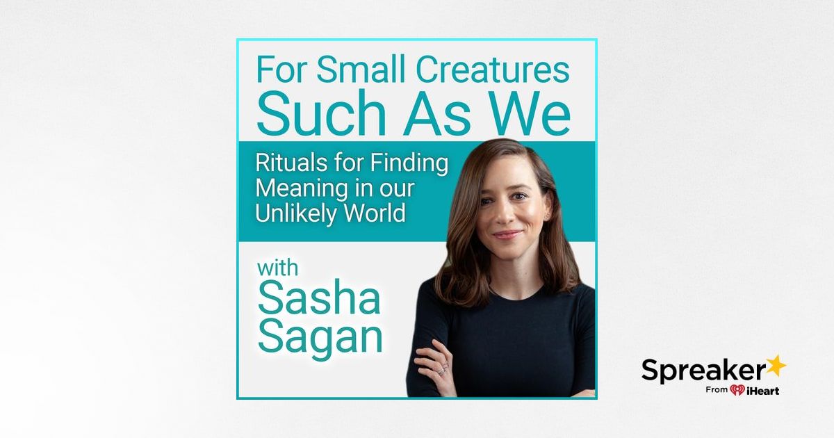 For Small Creatures Such as We: Rituals for by Sagan, Sasha