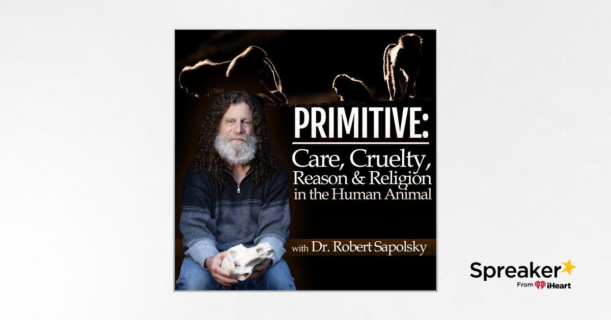 PRIMITIVE: Care, Cruelty, Religion, & Reason in the Human Animal (with ...