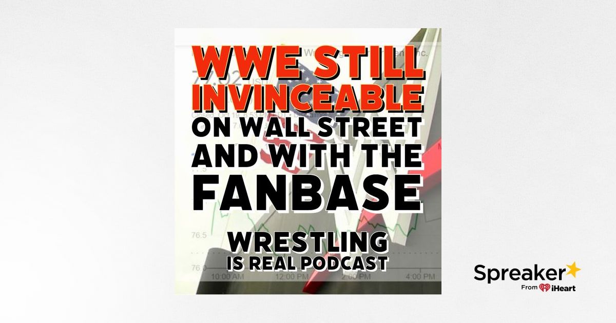 WWE Still InVINCEAble on Wall Street and With the Fanbase (ep.728)