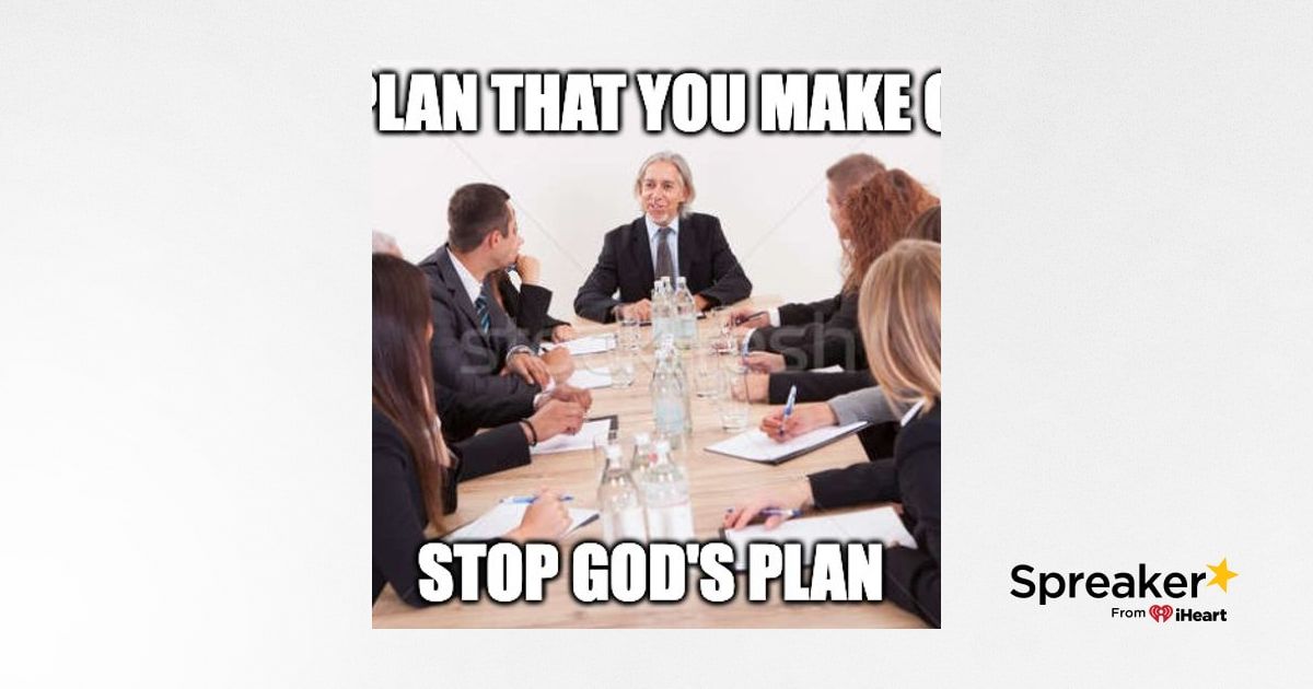 The Plans of God, And the Stubbornness of Man