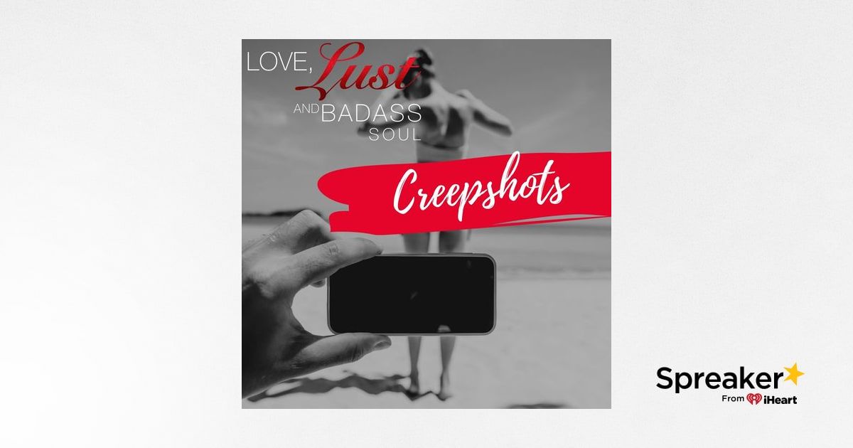 Creepshots | Love Lust & Badass Soul