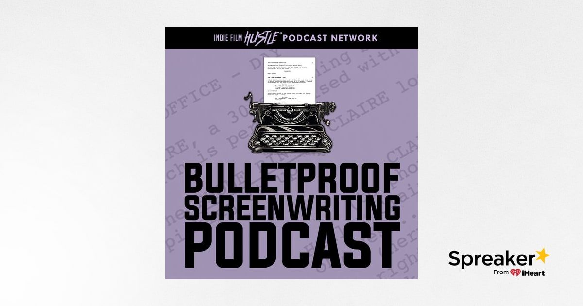 Podcast  Bulletproof Screenwriting