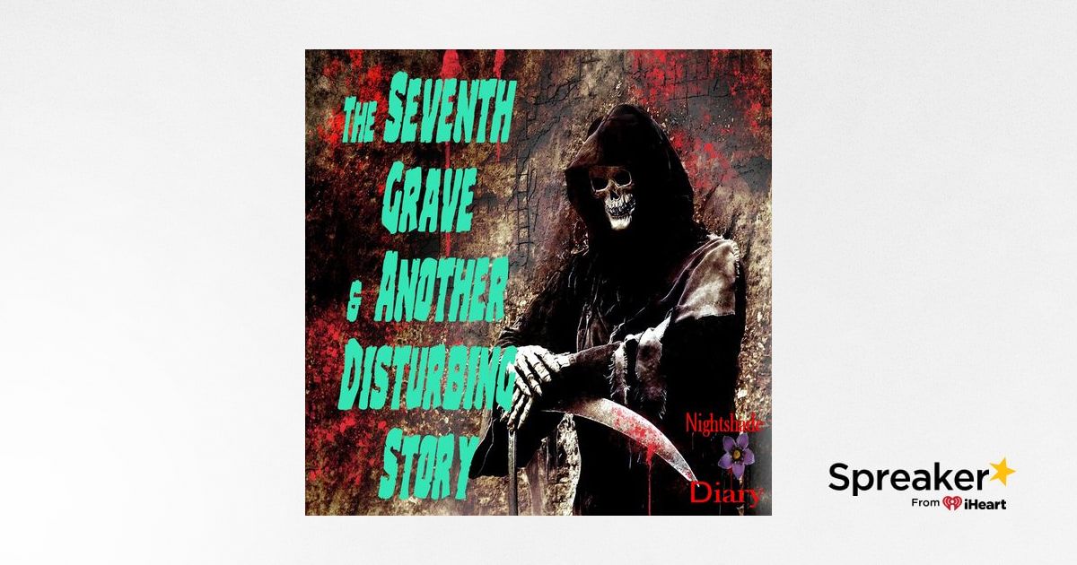 The Seventh Grave and Another Disturbing Story | Podcast