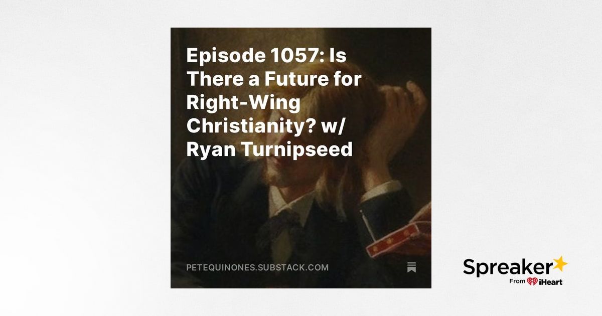 Episode 1057: Is There a Future for Right-Wing Christianity? w/ Ryan ...