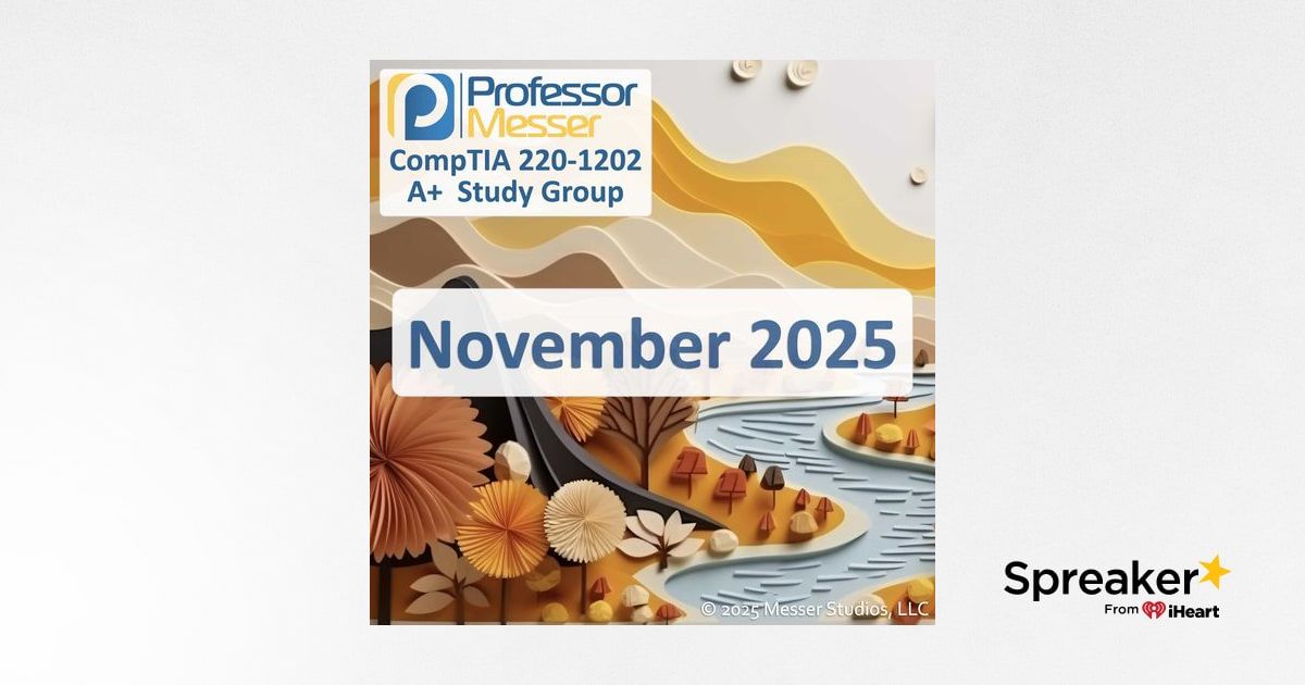 Professor Messer's CompTIA 220-1202 A+ Study Group After Show ...