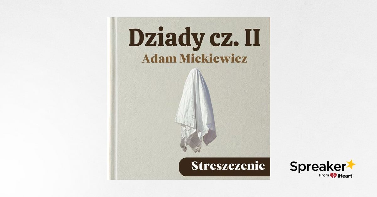 Dziady cz. II. Adam Mickiewicz. Streszczenie, bohaterowie, problematyka