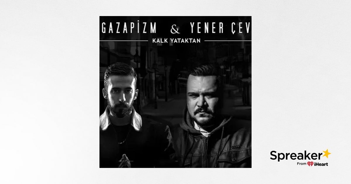 gazapizm ft yener cevik kalk yataktan