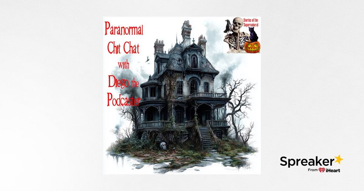 Paranormal Chit Chat with Diego the Podcaster