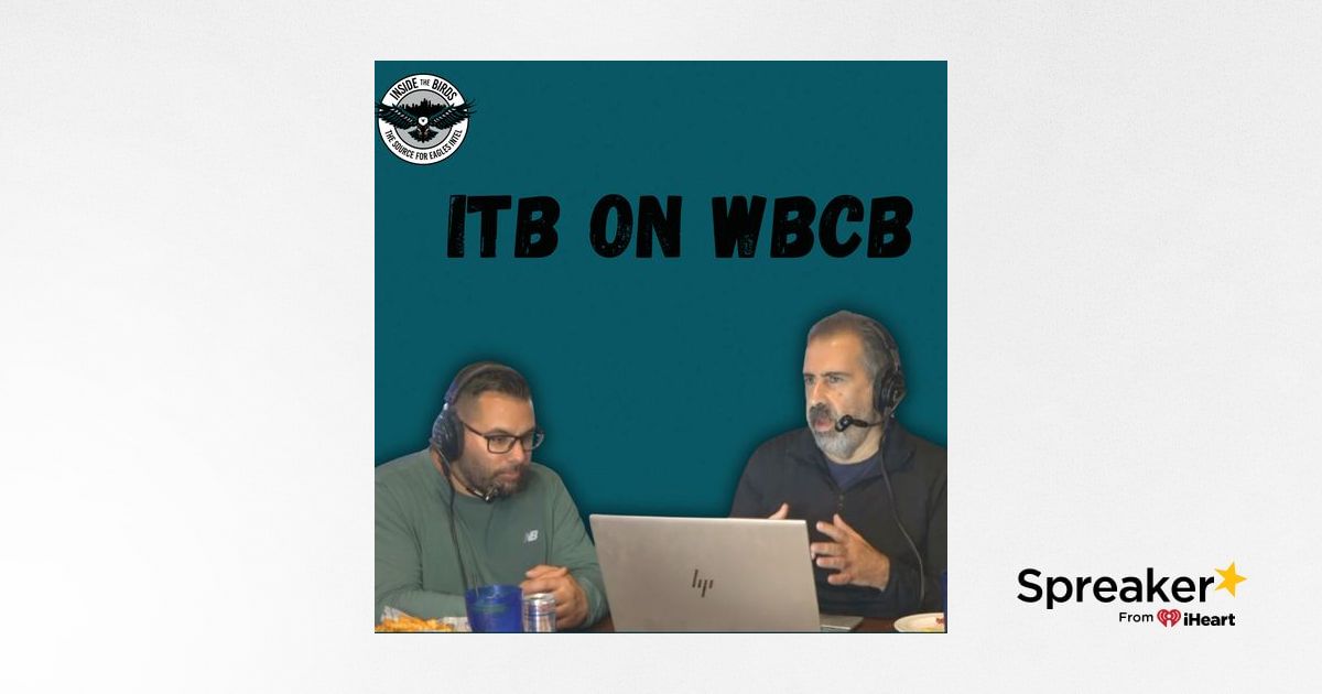 ITB on WBCB: Caplan, DiCecco Break Down Eagles Developments, Preview ...