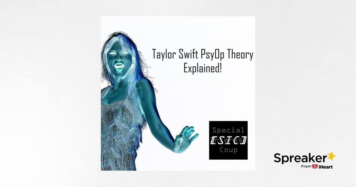 Ep 103 - Taylor Swift PsyOp Theory Explained!