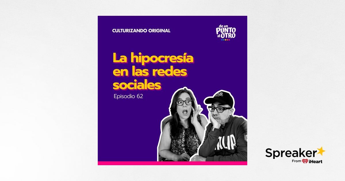 E62 • La Hipocresía En Las Redes Sociales • De Un Punto Al Otro 0088