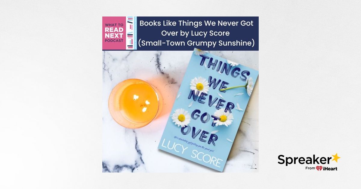 Things We Never Got Over by Lucy Score: FAQs + Books Like It