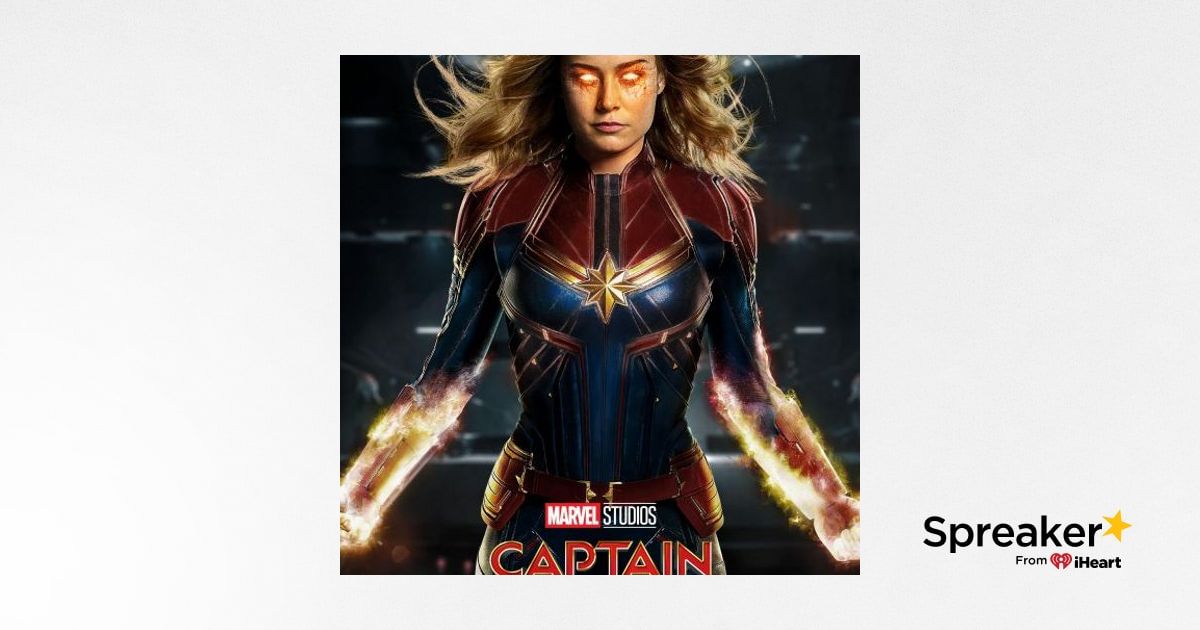 Ep. 54: (SPOILERS) Captain Marvel Review
