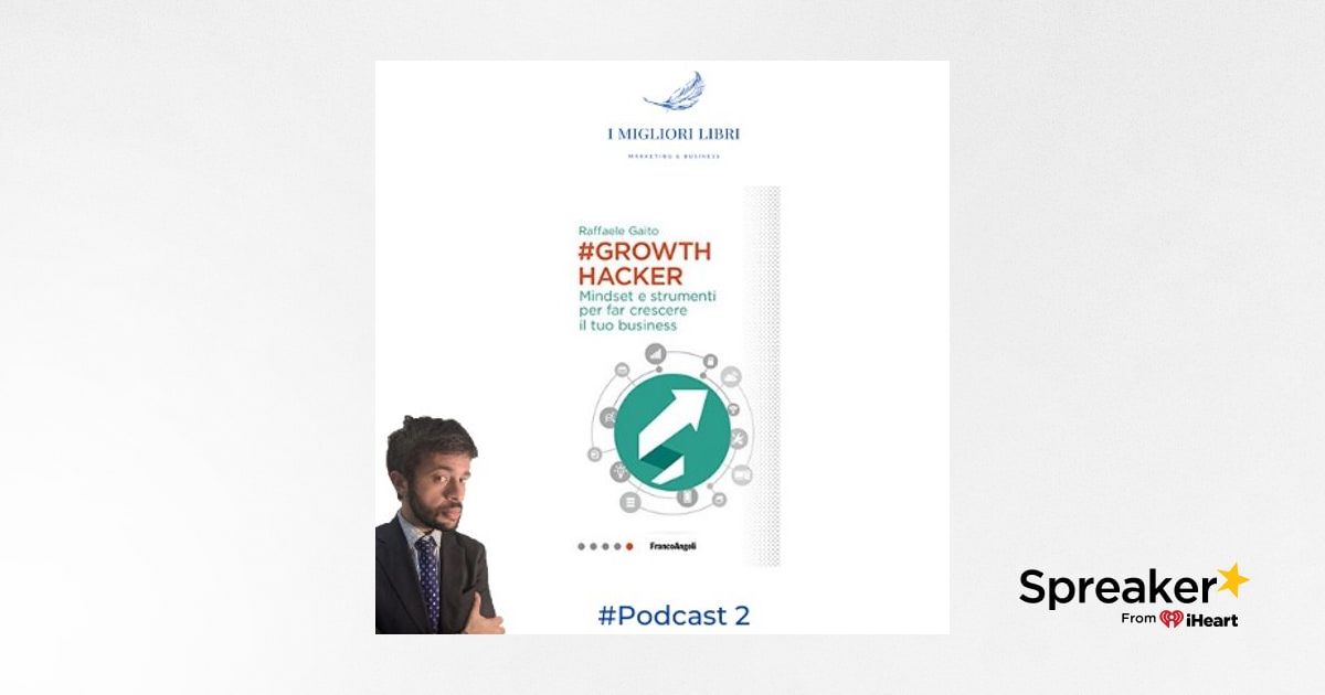 Episodio 2 - “#Growthhacker- Mindset e strumenti per far crescere il tuo  business” di Raffaele Gaito -migliori libri Marketing & Business