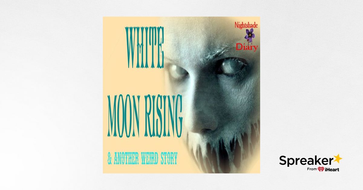 White Moon Rising and Another Weird Story | Podcast