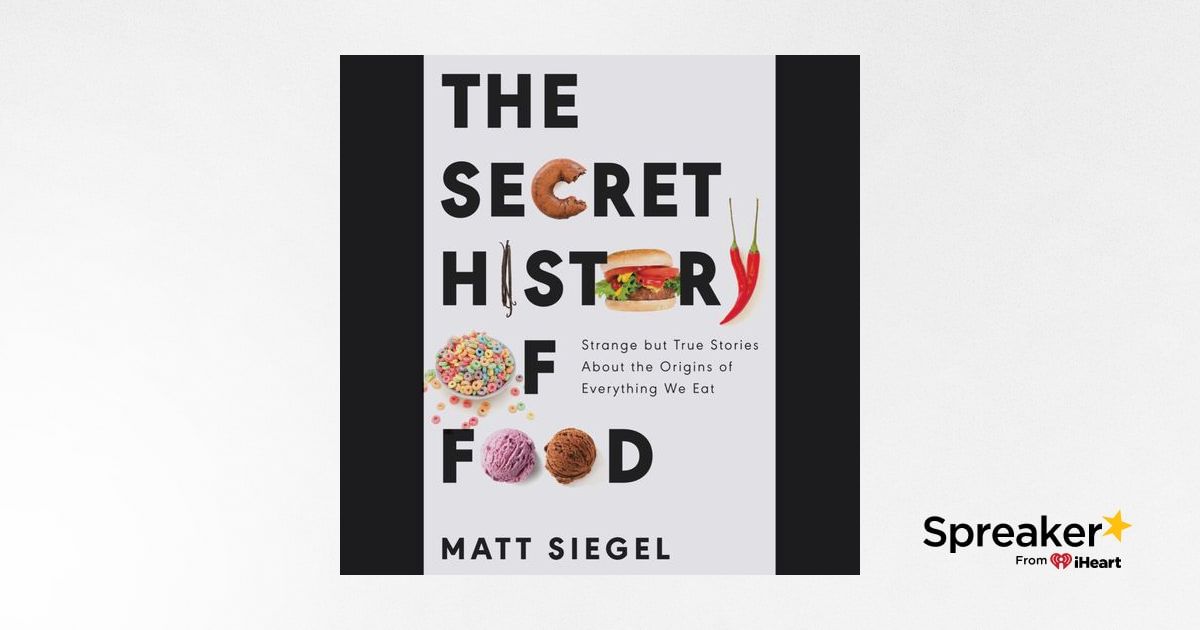 The Secret History of Food: Strange but True Stories about the