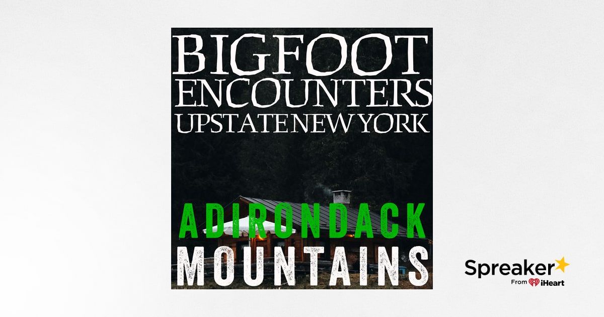 BIGFOOT EXPERIENCES AT THE CABIN IN UPSTATE NEW YORK! | THE ADIRONDACK ...