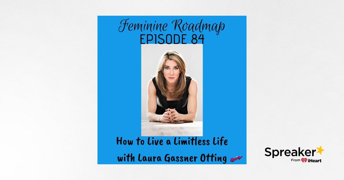 Fr Ep 084 How To Live A Limitless Life With Laura Gassner Otting