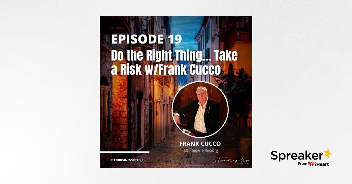 19 Do the Right Thing… Take a Risk w/Frank Cucco