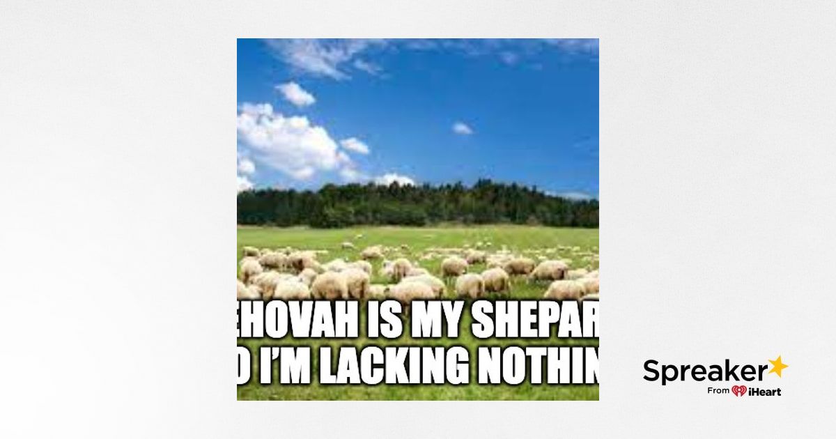 Jehovah Is My Shepard So I’m Lacking Nothing
