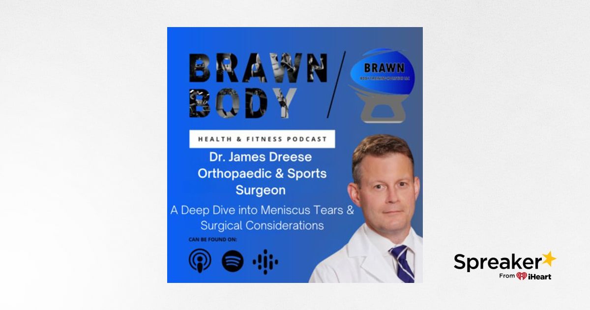 Dr. James Dreese A Deep Dive into Meniscus Tears & Surgical Considerations