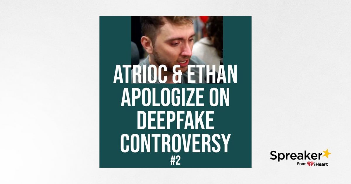 Atrioc & Ethan Apologize on Deepfake Controversy #2