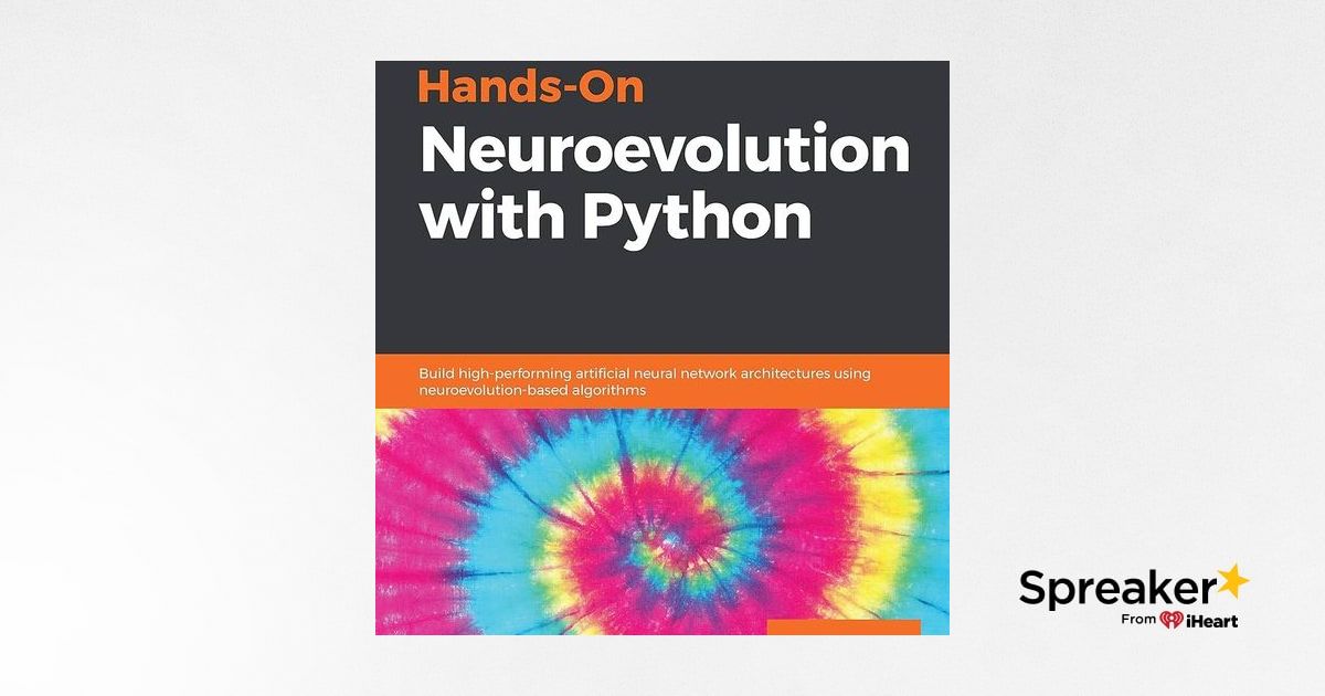 Neuroevolution Python Hands-On Neuroevolution with Python: Build high-performing artificial ...