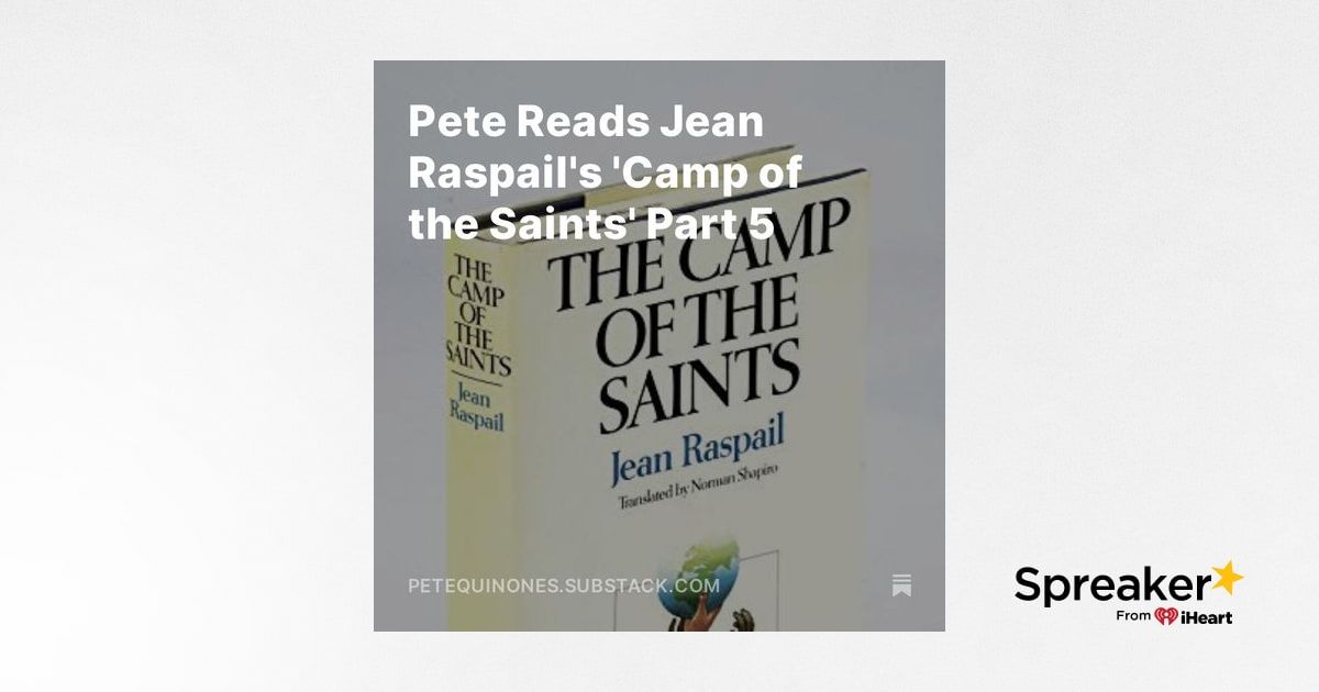 Pete Reads Jean Raspail's 'Camp of the Saints' Part 5