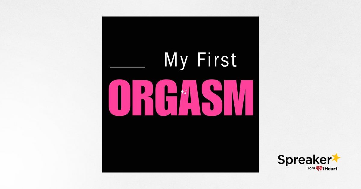 Women Describe Their First Orgasm