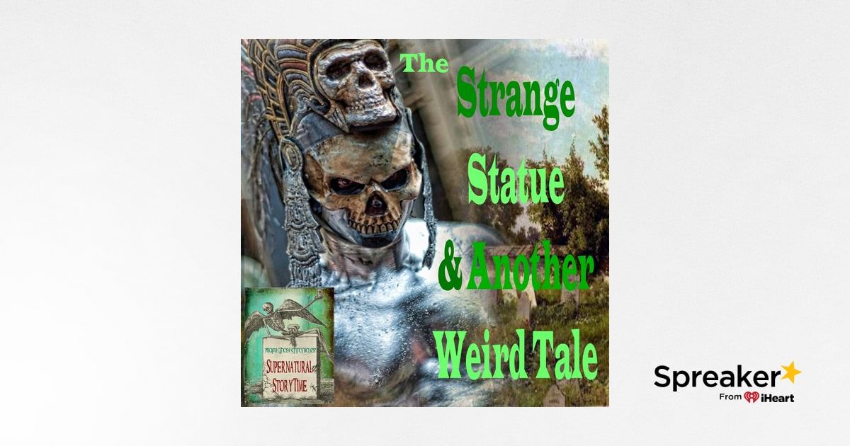 The Strange Statue and Another Weird Tale | Podcast E103